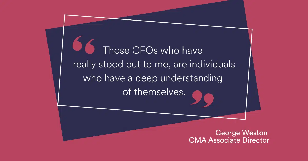 Those CFOs who have really stood out to me, are individuals who have a deep understanding of themselves, including their strengths, weaknesses, values, and emotions.